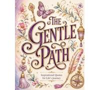 The Gentle Path: Inspirational Quotes for Life's Journey