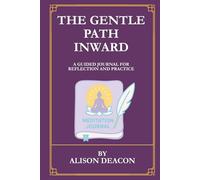 The Gentle Path Inward: A Guided Journal for Reflection and Practice