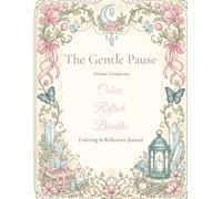 The Gentle Pause: A Coloring & Reflection Journal for Quiet Moments, Mindful Creativity & Personal Reflection
