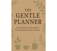 The Gentle Planner: A No-Pressure Organizer for Neurodivergent Brains