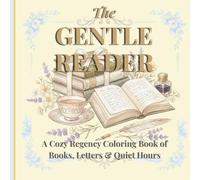 The Gentle Reader Coloring Mindfulness: A Cozy Regency Coloring Book of Books, Letters & Quiet Hours