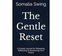 The Gentle Reset: A Guided Journal for Releasing, Reflecting & Reclaiming Your Peace