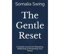 The Gentle Reset: A Guided Journal for Releasing, Reflecting & Reclaiming Your Peace