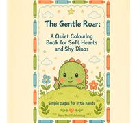 The Gentle Roar: A Quiet Colouring Book for Soft Hearts and Shy Dinos