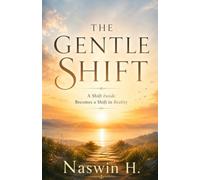 The Gentle Shift: A shift inside becomes a shift in reality