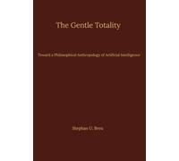 The Gentle Totality: Toward a Philosophical Anthropology of Artificial Intelligence