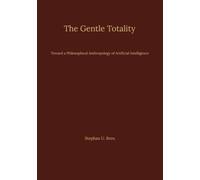 The Gentle Totality: Toward a Philosophical Anthropology of Artificial Intelligence