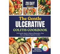 The Gentle Ulcerative Colitis Cookbook: Gut-Friendly Meals to Reduce Inflammation, Ease Pain, and Restore Digestive Comfort