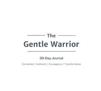 The Gentle Warrior: A Men's Mental Health 30-day Guided Journal (White Cover Version): Daily and Weekly Prompts to help Overcome Stress, Build Resilience, and Connect Authentically
