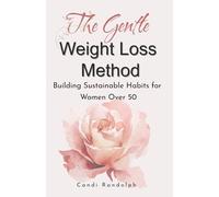 The Gentle Weight Loss Method: Building Sustainable Habits for Women Over 50