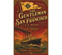 The Gentleman From San Francisco (Short Shot Classics Edition): A Timeless Darkly Comic Classic Tale of Luxury, Travel, and Mortality