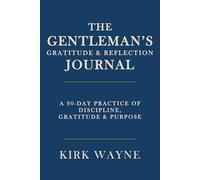 The Gentleman’s Gratitude & Reflection Journal: A 90-Day Practice of Discipline, Gratitude & Purpose