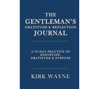 The Gentleman’s Gratitude & Reflection Journal: A 90-Day Practice of Discipline, Gratitude & Purpose