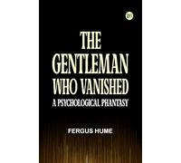 The Gentleman Who Vanished: A Psychological Phantasy