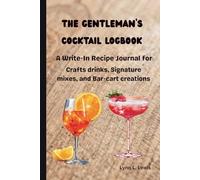 The Gentleman's Cocktail Logbook (Hardcover): A Write-In Recipe Journal for Crafts drinks, Signature Mixes and Bar-Cart Creations I 6 x 9 I 120 pages