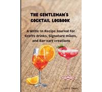 The Gentleman's Cocktail Logbook (Paperback): A Write-In Recipe Journal for Crafts drinks, Signature Mixes and Bar-Cart Creations I 6 x 9 I 120 pages