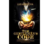 The Gentleman's Code: Unlocking the Hidden Laws of Wealth, Success, and Power