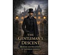 The Gentleman's Descent: Murder and Deception in Victorian London