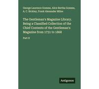 The Gentleman's Magazine Library. Being a Classified Collection of the Chief Contents of the Gentleman's Magazine from 1731 to 1868: Part II
