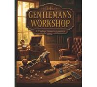The Gentleman's Workshop: A Vintage Colouring Journey