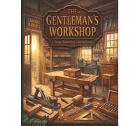 The Gentleman's Workshop: Woodworking and Handcrafted Tools: A Vintage Woodworking Colouring Journey