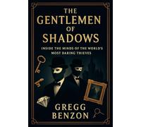 The Gentlemen of Shadows: Inside the Minds of the World's most Daring Thieves