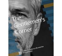 The Gentlemen's Corner: A Man's Guide for the Brotherhood