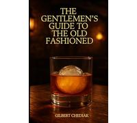 The Gentlemen's Guide to The Old Fashioned