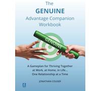 The GENUINE Advantage- Companion Workbook: A Gameplan for Thriving Together-At Work, at Home, in Life. One Relationship at a Time