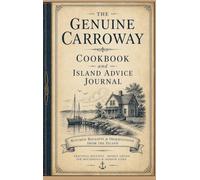 The Genuine Carroway Cookbook and Island Advice Journal