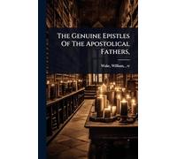 The Genuine Epistles Of The Apostolical Fathers,