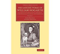 The Genuine Works of William Hogarth: Illustrated With Biographical Anecdotes, A Chronological Catalogue, And Commentary: Volume 1