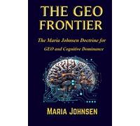 THE GEO FRONTIER: The Maria Johnsen Doctrine for GEO and Cognitive Dominance