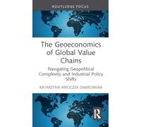 The Geoeconomics of Global Value Chains: Navigating Geopolitical Complexity and Industrial Policy Shifts