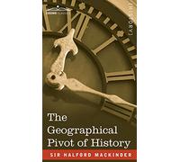 Halford John Mackinder The Geographical Pivot of History (Copertina rigida)