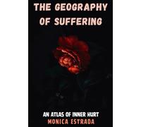 The Geography of Suffering: An Atlas of Inner Hurt