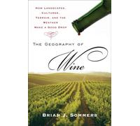 The Geography of Wine: How Landscapes, Cultures, Terroir, and the Weather Make a Good Drop