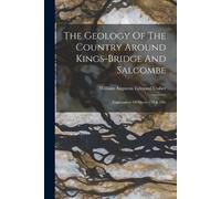 The Geology Of The Country Around Kings-bridge And Salcombe (Tascabile)