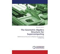 The Geometric Algebra Structure for Supercomputing: Mathematical Structure to Replace the Quantum Computing
