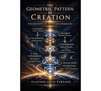 The Geometric Pattern of Creation: Foundations of a Unified Cosmology