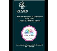 The Geometric Power of Bach Flowers EnerCodex: A Guide to Vibrational Healing