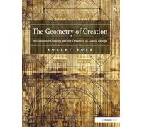 The Geometry of Creation: Architectural Drawing and the Dynamics of Gothic