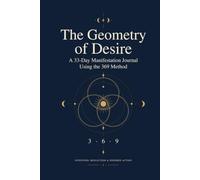 The Geometry of Desire: A 33-Day Manifestation Journal Using the 369 Method