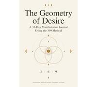 The Geometry of Desire: A 33-Day Manifestation Journal Using the 369 Method