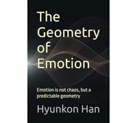 The Geometry of Emotion: Emotion is not chaos, but a predictable geometry