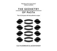 Jacob Kenedy e Caz Hildebrand – The Geometry of Pasta – Copertina rigida