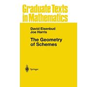 The Geometry of Schemes (Graduate Texts in Mathematics) by David Eisenbud