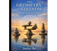 THE GEOMETRY OF STILLNESS: On Balance, Motion, and Attention