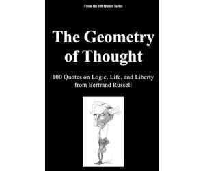 The Geometry of Thought: 100 Quotes on Logic, Life, and Liberty from Bertrand Russell