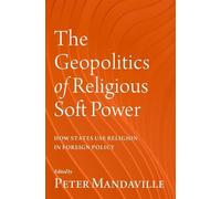 The Geopolitics of Religious Soft Power: How States Use Religion in Foreign Policy